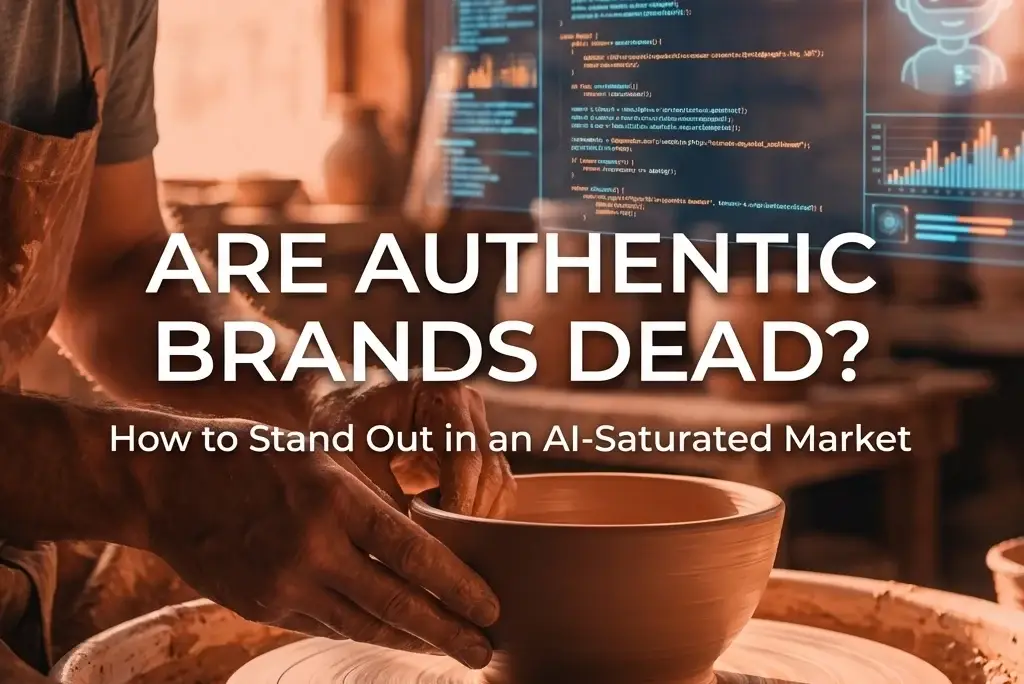 Are Authentic Brands Dead? How to Stand Out in an AI-Saturated Market